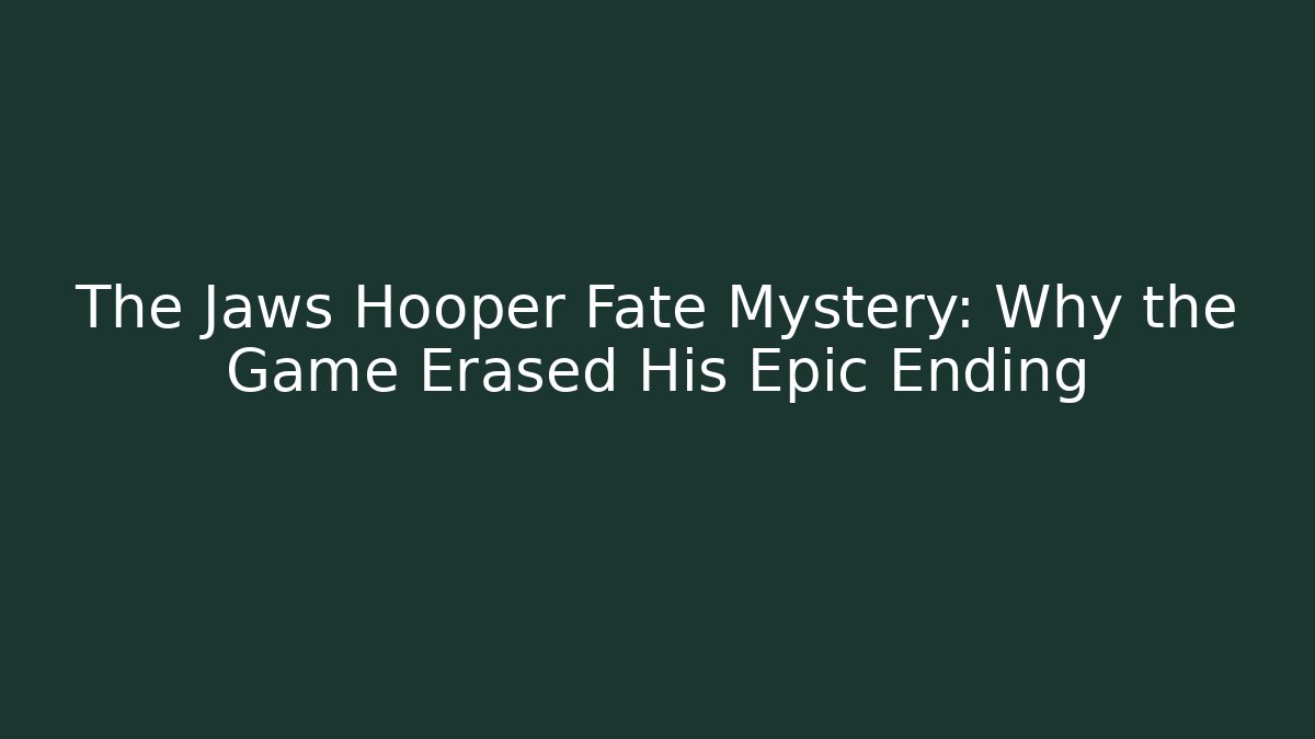 The Jaws Hooper Fate Mystery: Why the Game Erased His Epic Ending