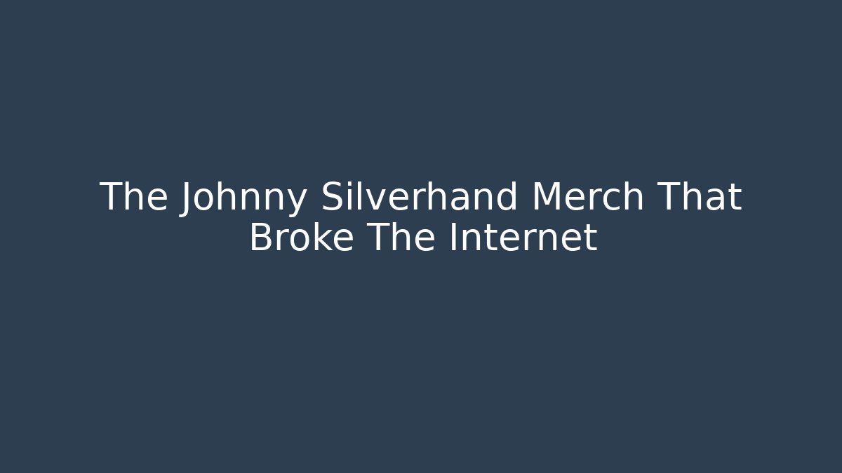 The Johnny Silverhand Merch That Broke The Internet