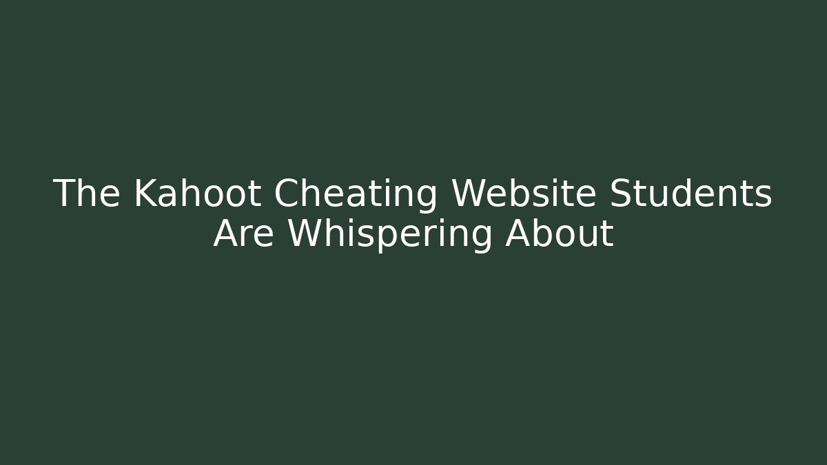 The Kahoot Cheating Website Students Are Whispering About
