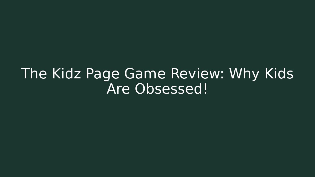The Kidz Page Game Review: Why Kids Are Obsessed!