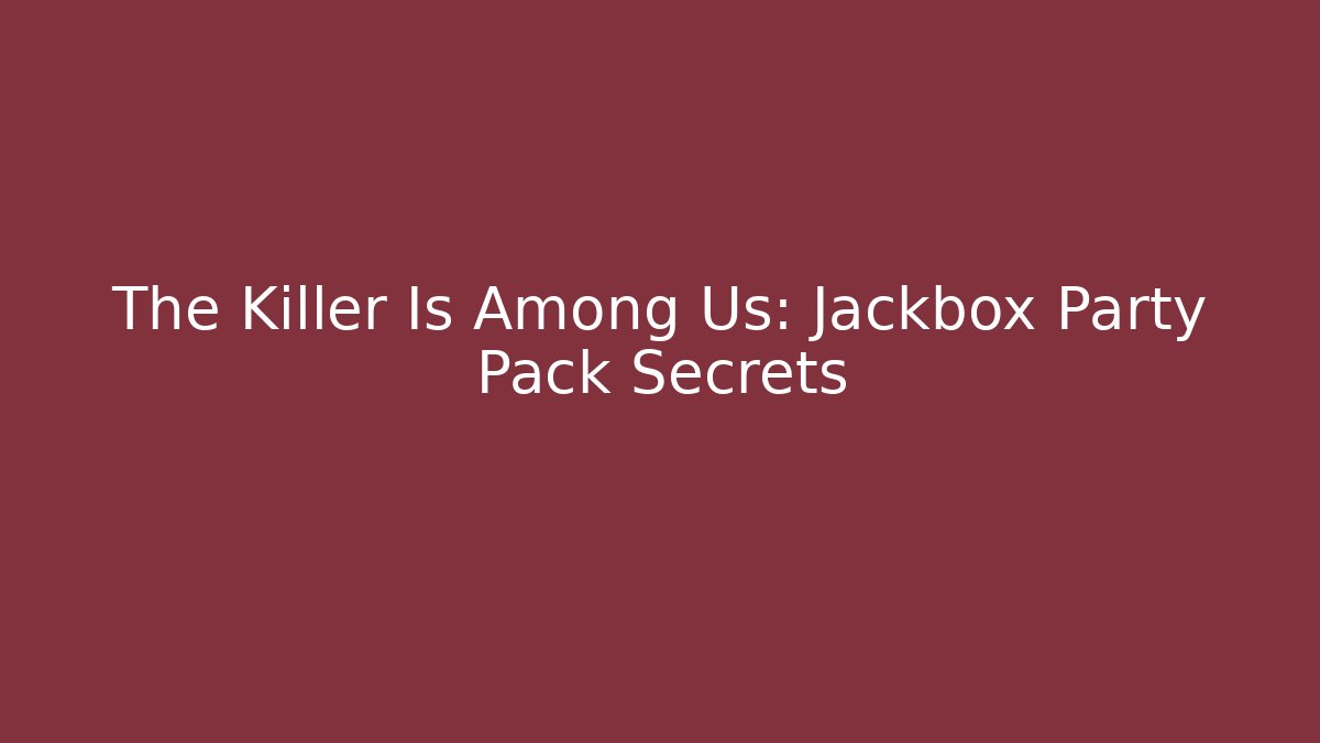 The Killer Is Among Us: Jackbox Party Pack Secrets