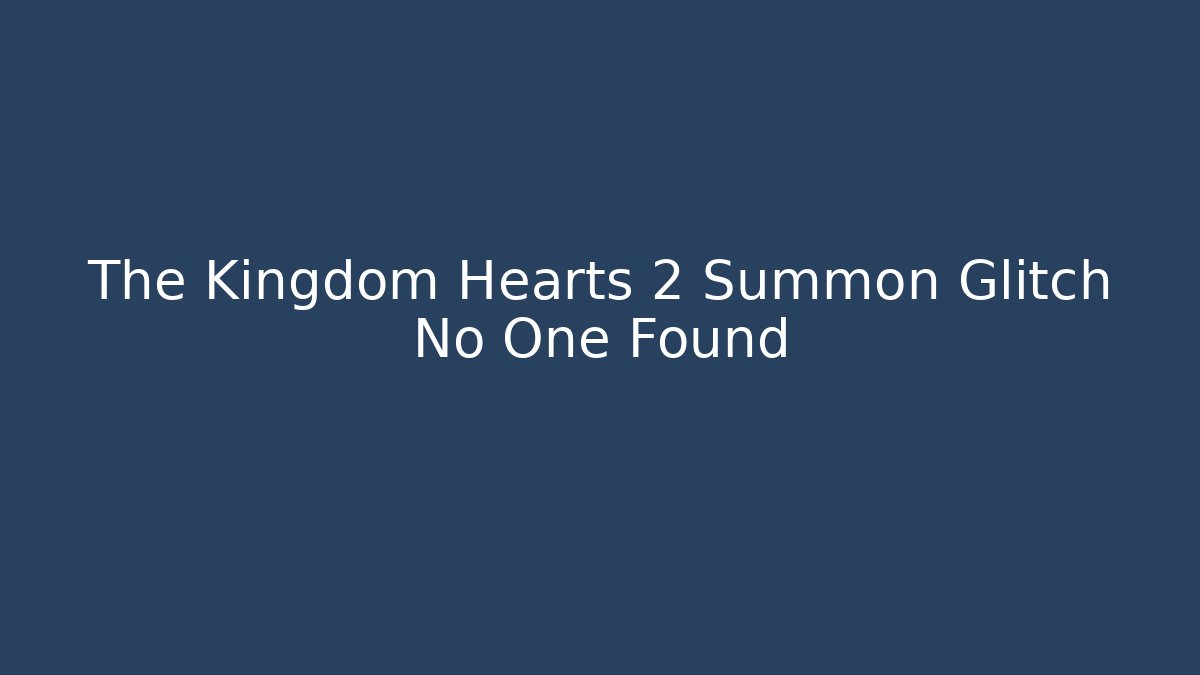 The Kingdom Hearts 2 Summon Glitch No One Found
