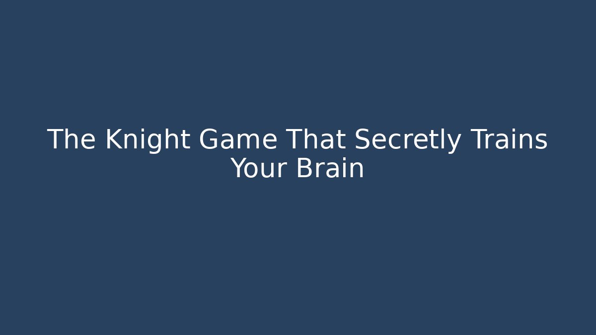 The Knight Game That Secretly Trains Your Brain