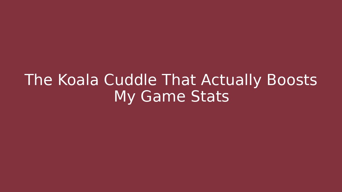 The Koala Cuddle That Actually Boosts My Game Stats - The Family Holidays