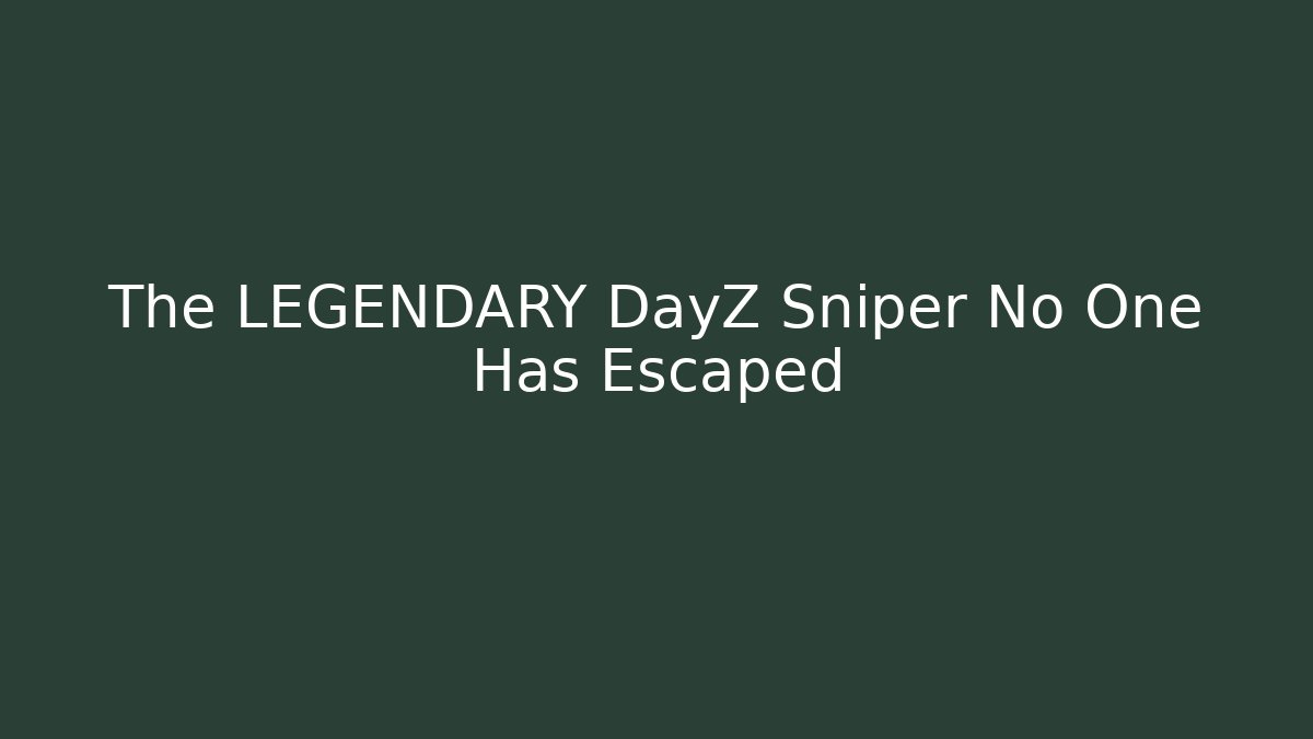 The LEGENDARY DayZ Sniper No One Has Escaped - The Family Holidays