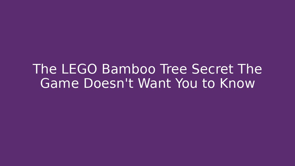 The LEGO Bamboo Tree Secret The Game Doesn’t Want You to Know
