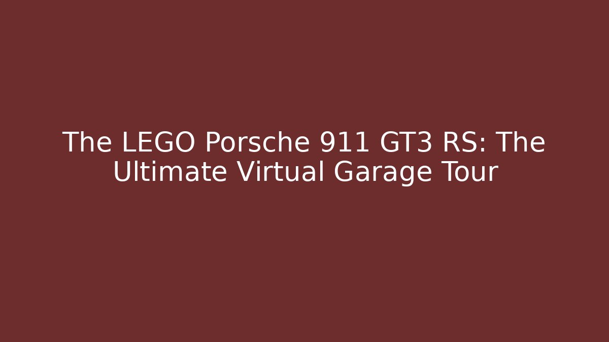 The LEGO Porsche 911 GT3 RS: The Ultimate Virtual Garage Tour - The Family Holidays