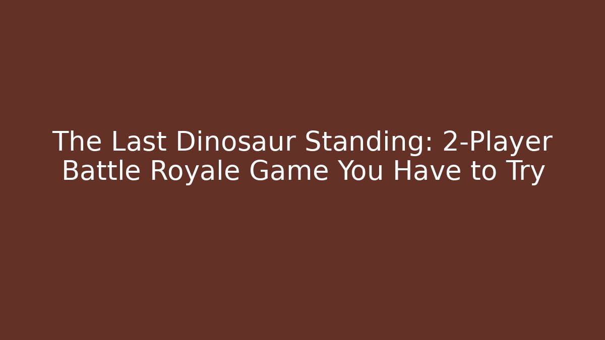 The Last Dinosaur Standing: 2-Player Battle Royale Game You Have to Try