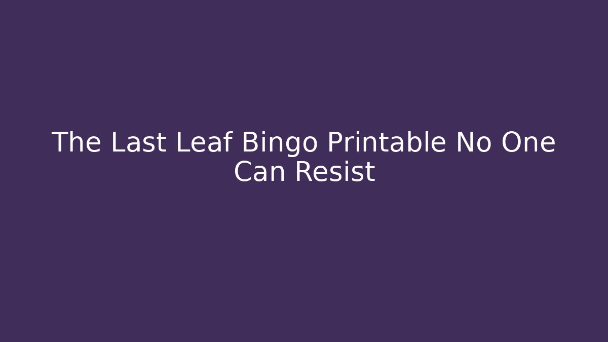The Last Leaf Bingo Printable No One Can Resist - The Family Holidays