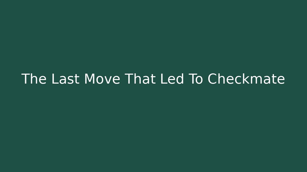 The Last Move That Led To Checkmate - The Family Holidays