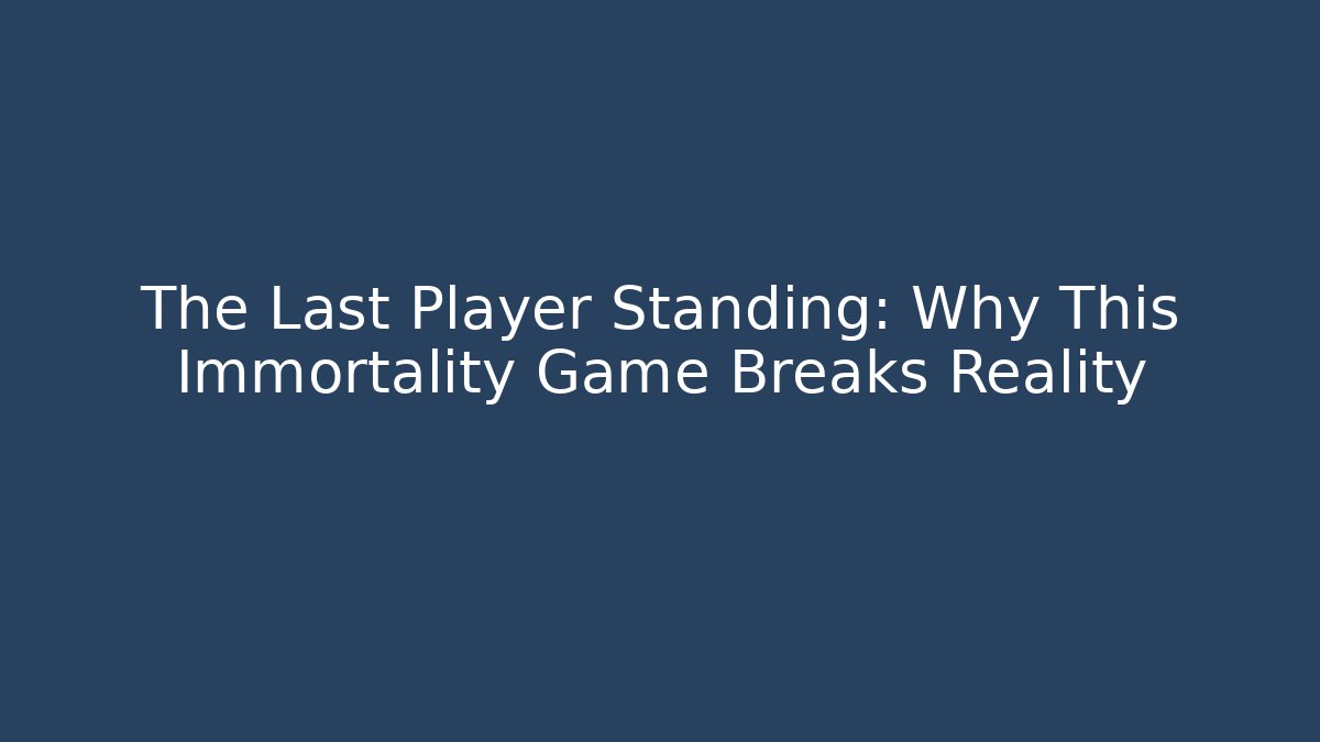 The Last Player Standing: Why This Immortality Game Breaks Reality