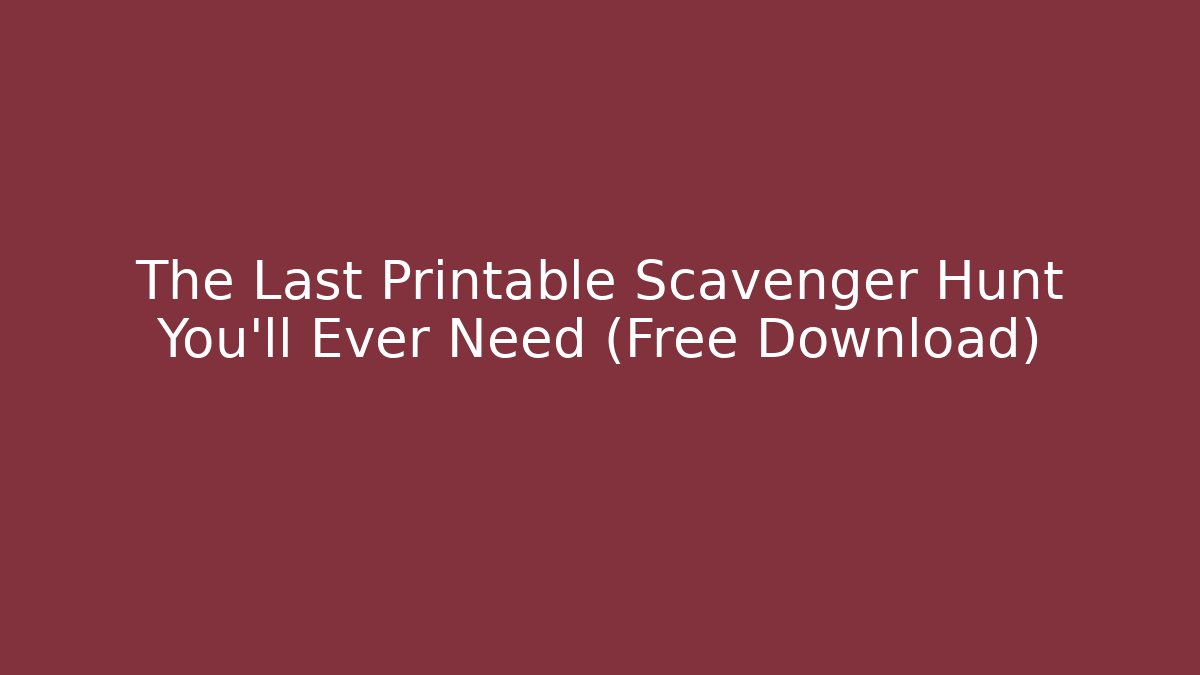 The Last Printable Scavenger Hunt You'll Ever Need (Free Download)