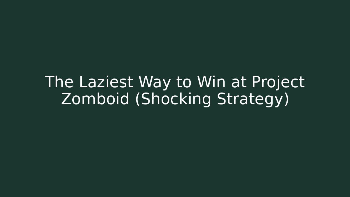 The Laziest Way to Win at Project Zomboid (Shocking Strategy) - The Family Holidays