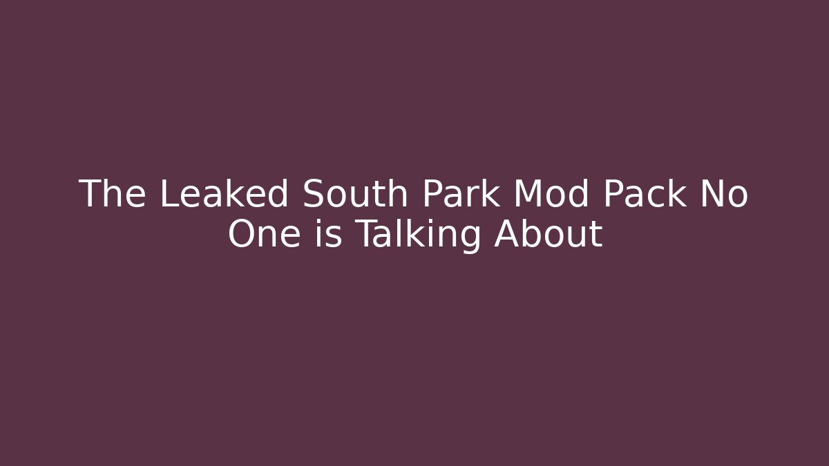 The Leaked South Park Mod Pack No One is Talking About
