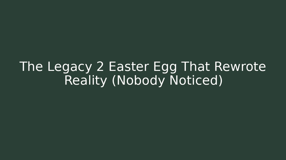 The Legacy 2 Easter Egg That Rewrote Reality (Nobody Noticed)