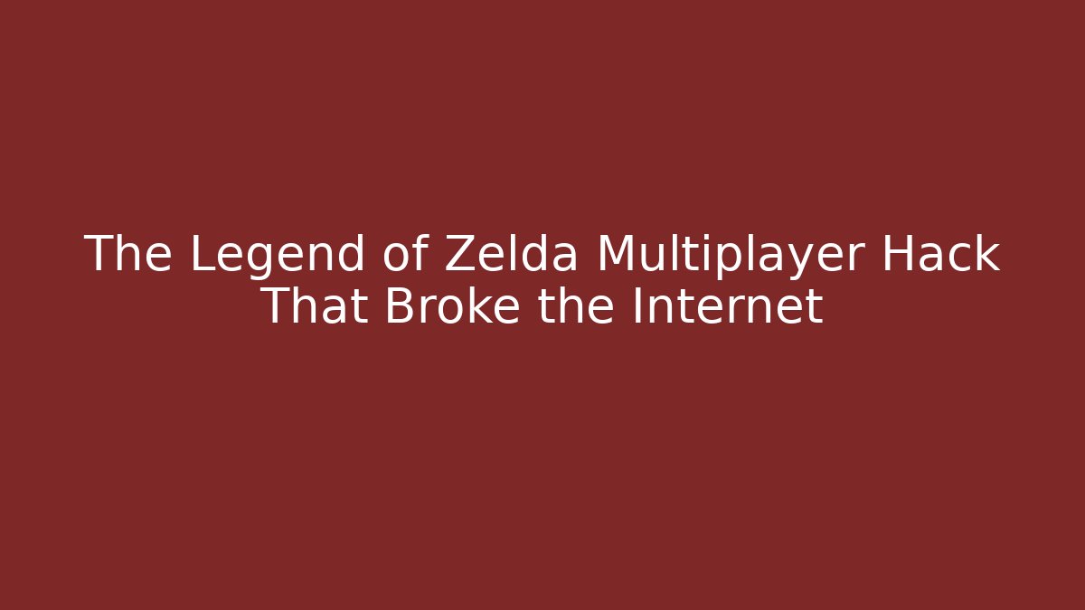 The Legend of Zelda Multiplayer Hack That Broke the Internet