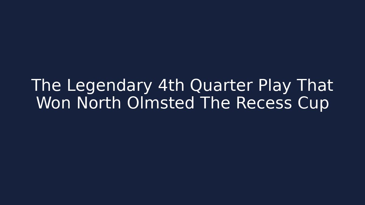 The Legendary 4th Quarter Play That Won North Olmsted The Recess Cup