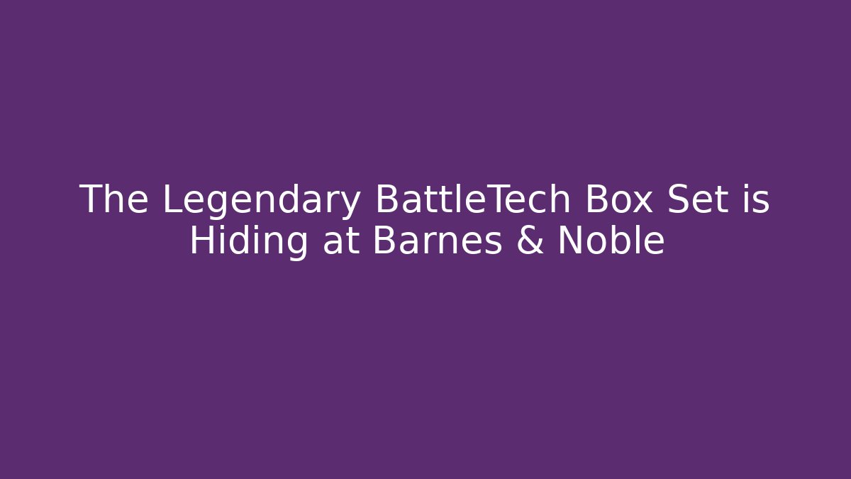 The Legendary BattleTech Box Set is Hiding at Barnes & Noble