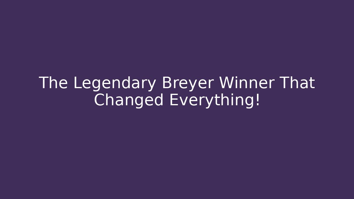 The Legendary Breyer Winner That Changed Everything!