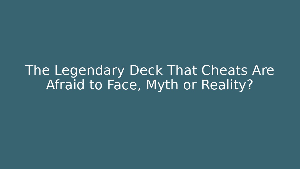 The Legendary Deck That Cheats Are Afraid to Face, Myth or Reality?