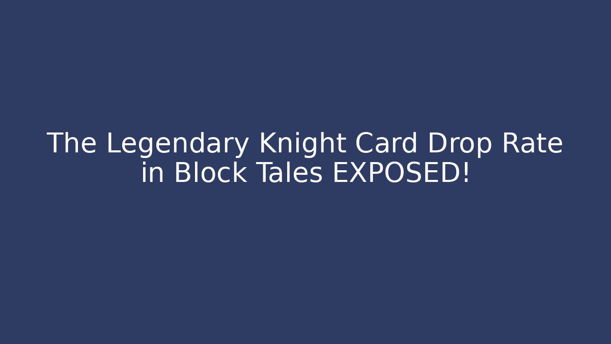 The Legendary Knight Card Drop Rate in Block Tales EXPOSED! - The Family Holidays