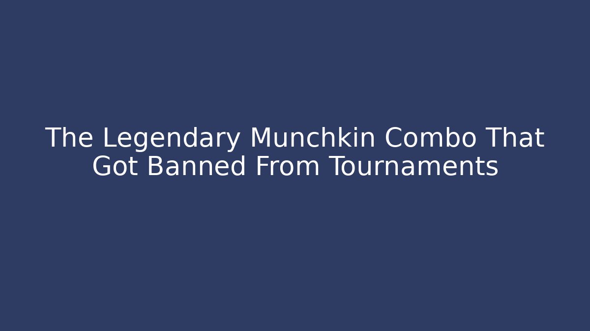 The Legendary Munchkin Combo That Got Banned From Tournaments
