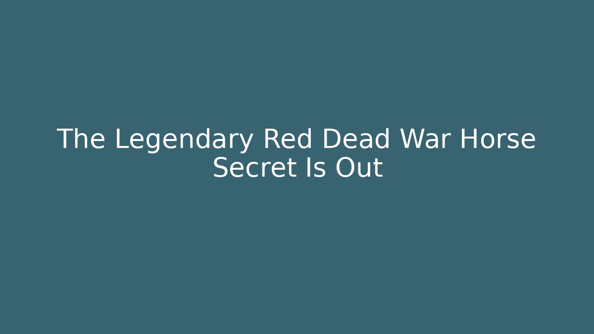 The Legendary Red Dead War Horse Secret Is Out