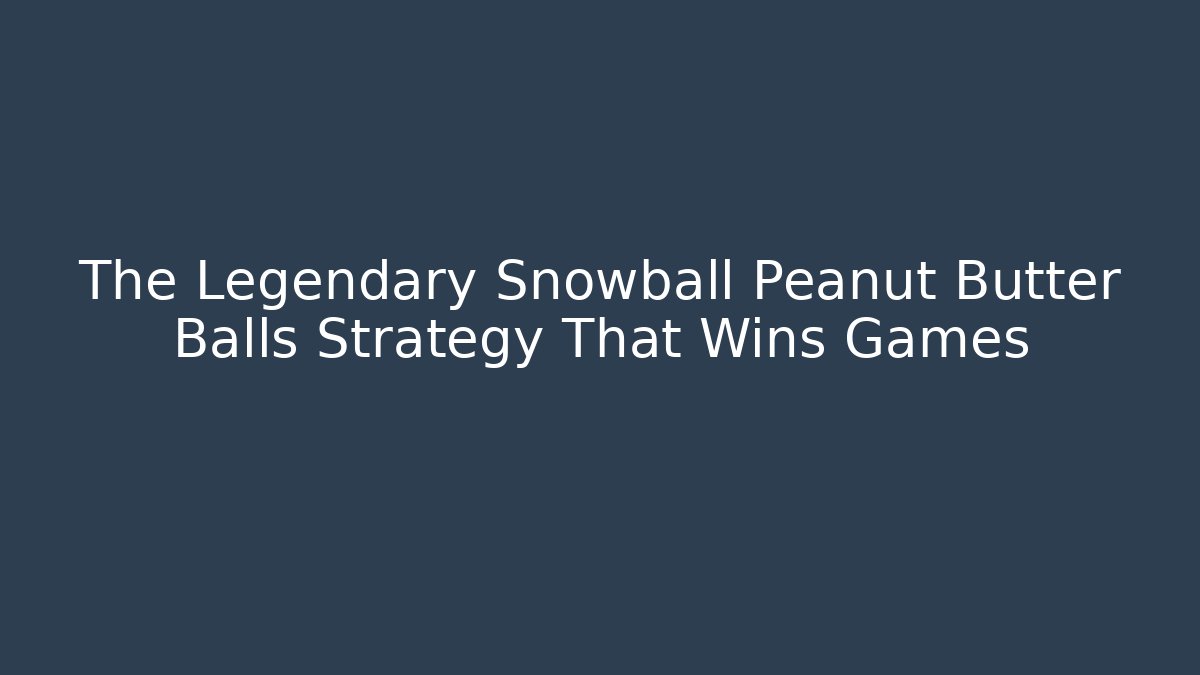 The Legendary Snowball Peanut Butter Balls Strategy That Wins Games