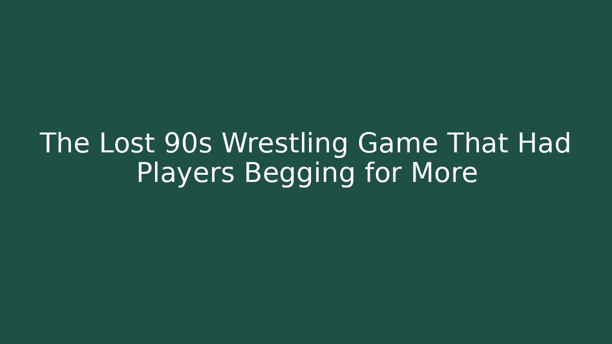 The Lost 90s Wrestling Game That Had Players Begging for More - The Family Holidays