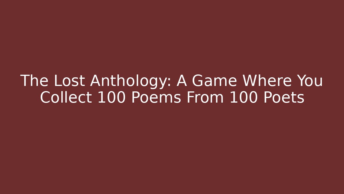 The Lost Anthology: A Game Where You Collect 100 Poems From 100 Poets