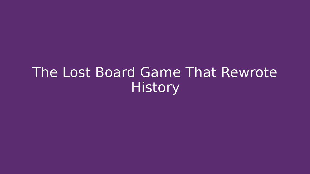The Lost Board Game That Rewrote History