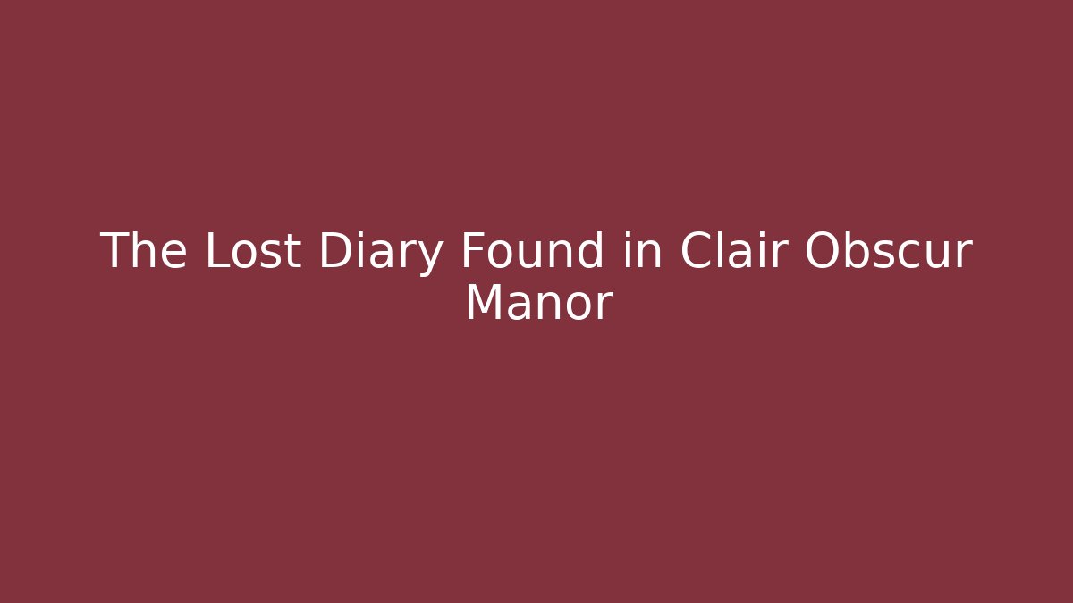 The Lost Diary Found in Clair Obscur Manor