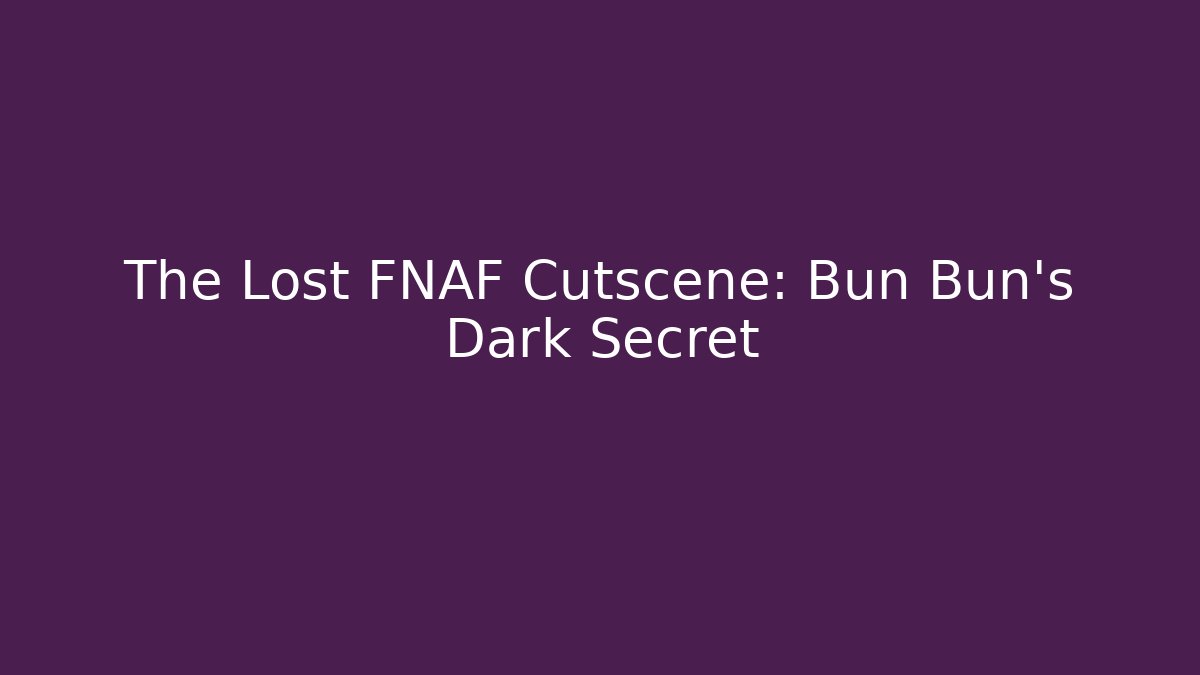 The Lost FNAF Cutscene: Bun Bun's Dark Secret