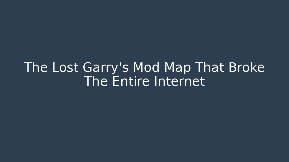 The Lost Garry’s Mod Map That Broke The Entire Internet