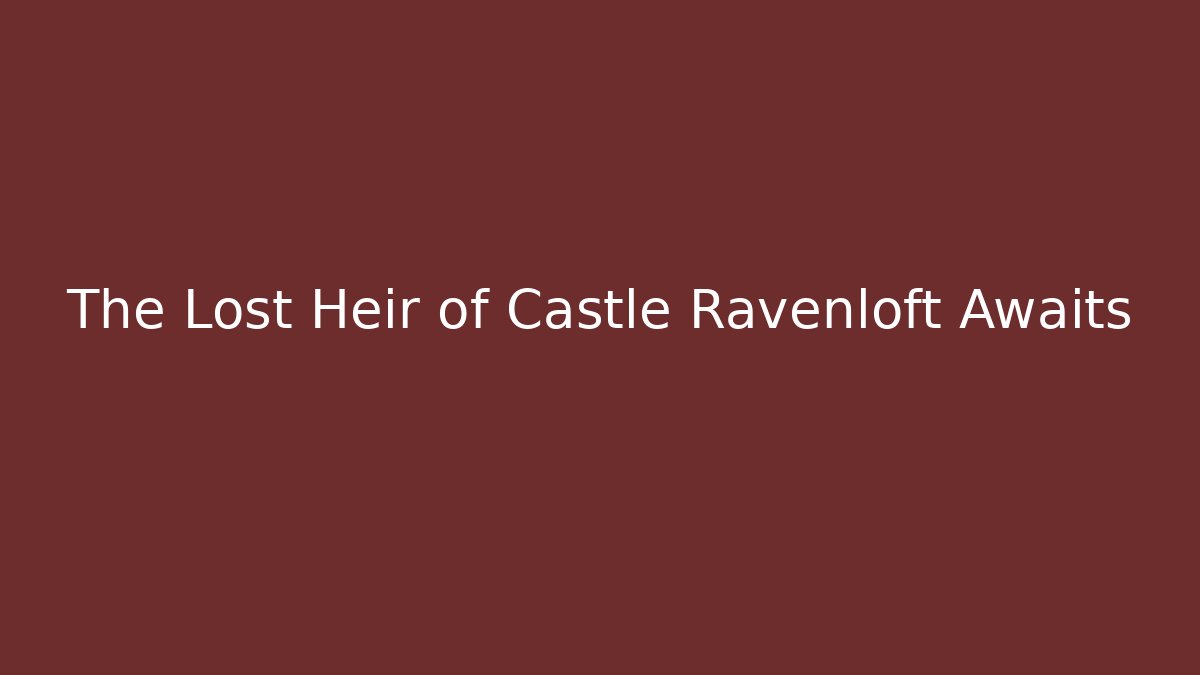 The Lost Heir of Castle Ravenloft Awaits