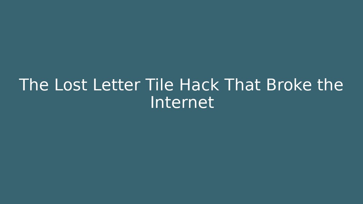 The Lost Letter Tile Hack That Broke the Internet - The Family Holidays