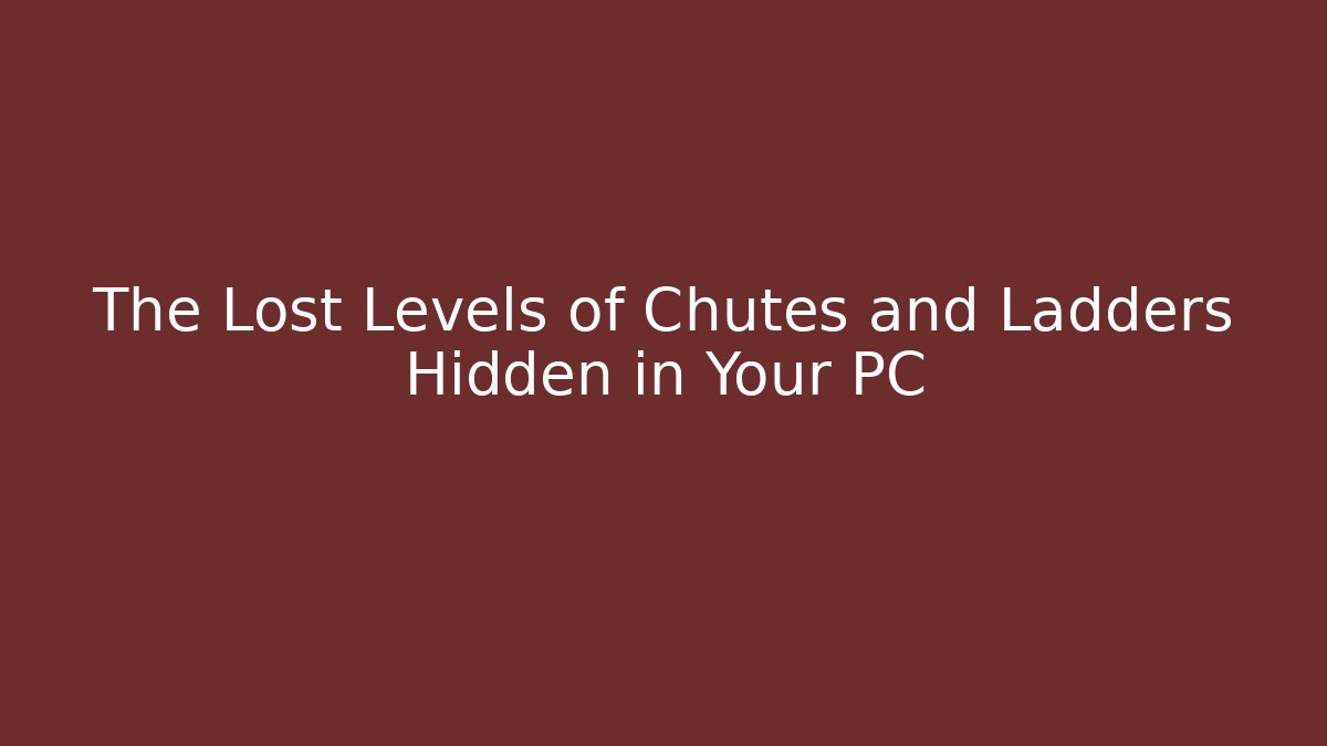 The Lost Levels of Chutes and Ladders Hidden in Your PC
