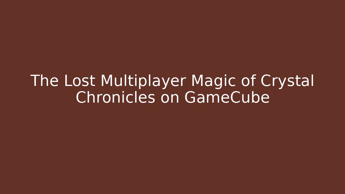 The Lost Multiplayer Magic of Crystal Chronicles on GameCube