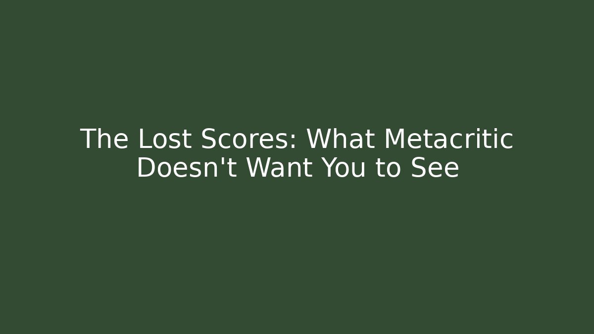 The Lost Scores: What Metacritic Doesn't Want You to See