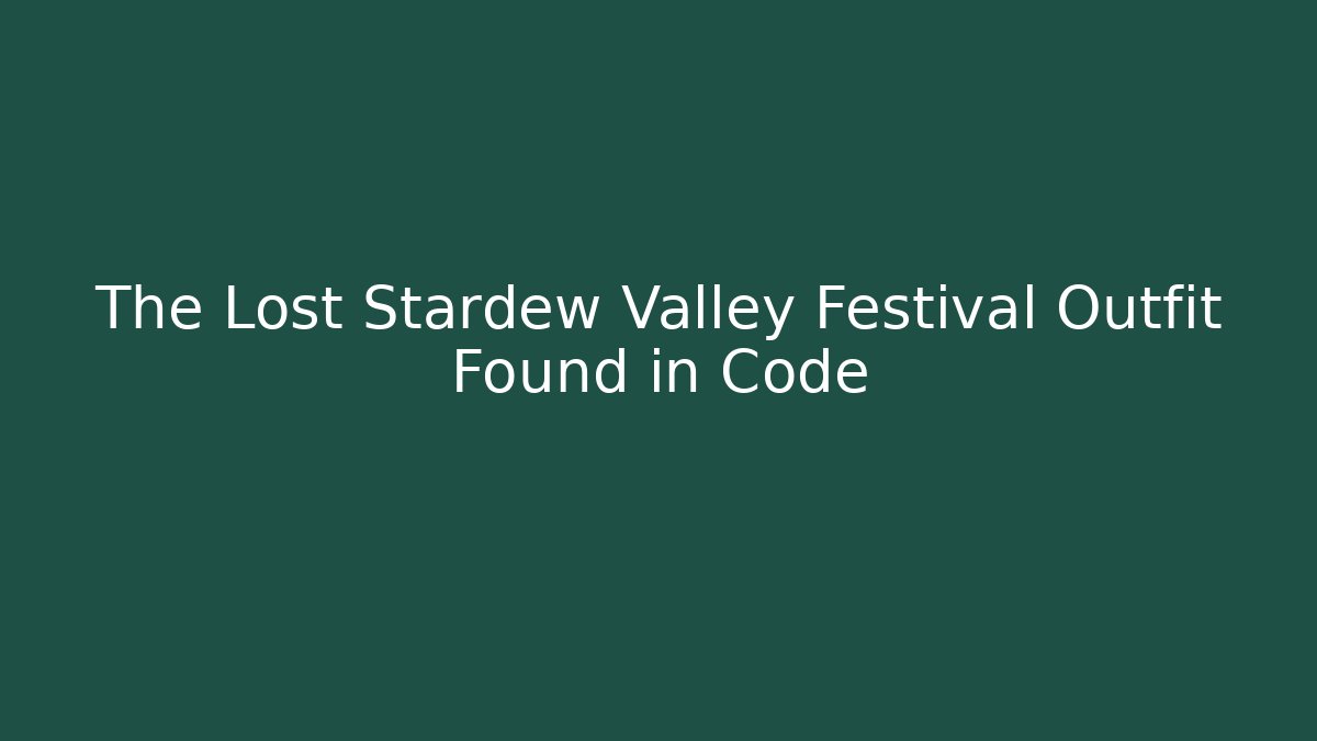 The Lost Stardew Valley Festival Outfit Found in Code
