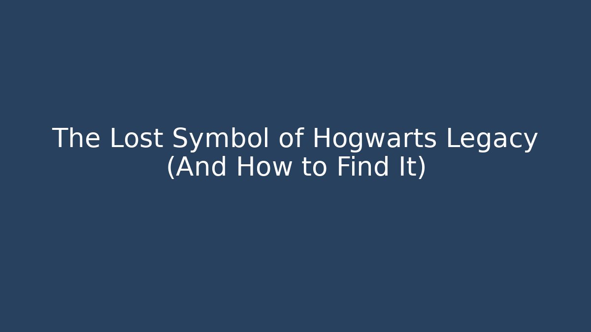 The Lost Symbol of Hogwarts Legacy (And How to Find It) - The Family Holidays