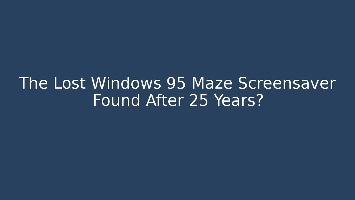 The Lost Windows 95 Maze Screensaver Found After 25 Years?