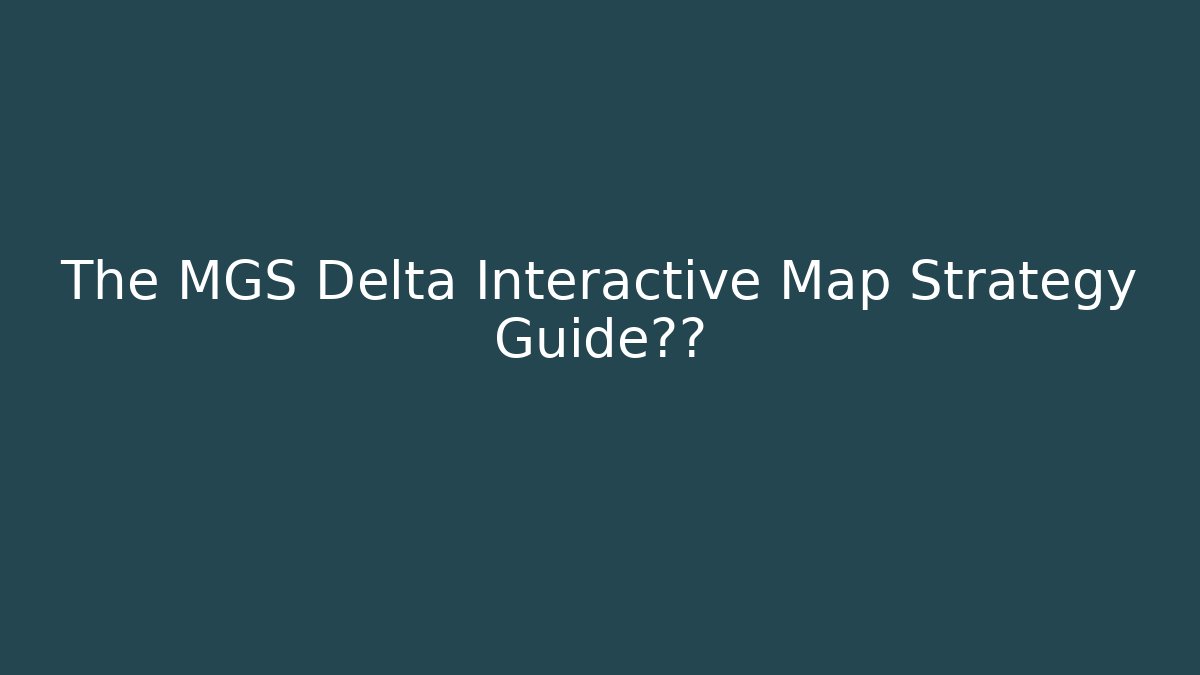 The MGS Delta Interactive Map Strategy Guide通关