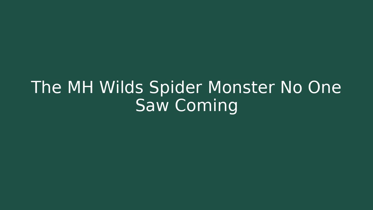 The MH Wilds Spider Monster No One Saw Coming