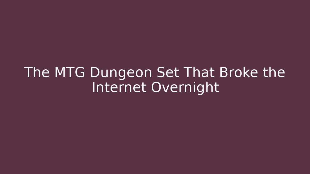 The MTG Dungeon Set That Broke the Internet Overnight