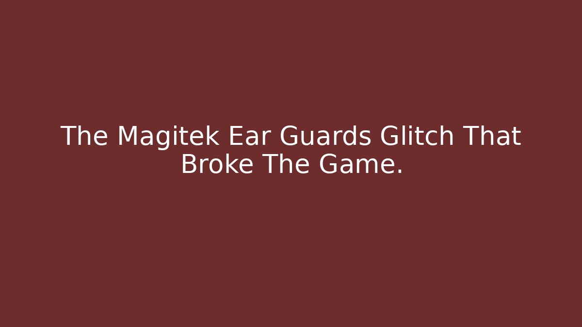 The Magitek Ear Guards Glitch That Broke The Game.