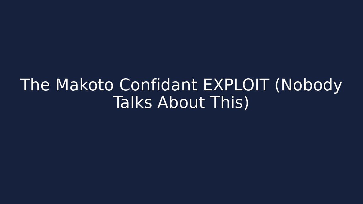 The Makoto Confidant EXPLOIT (Nobody Talks About This)