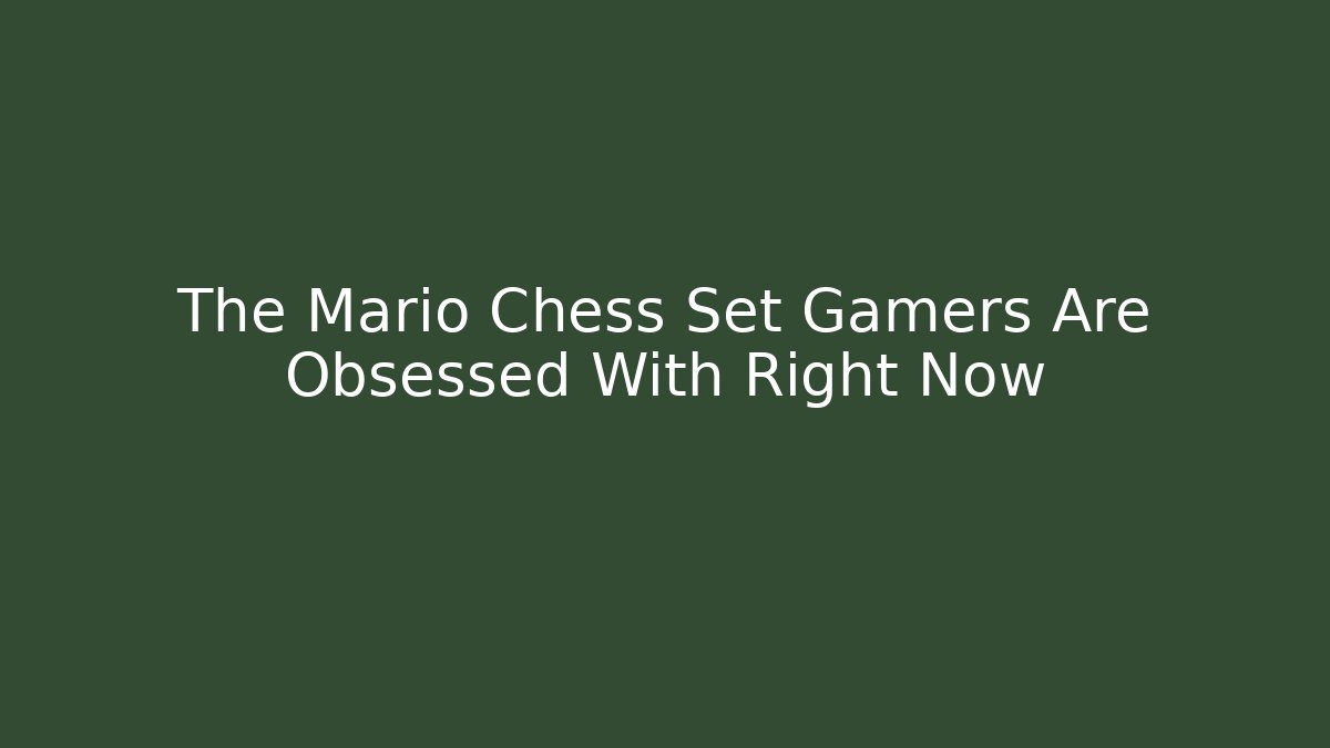 The Mario Chess Set Gamers Are Obsessed With Right Now
