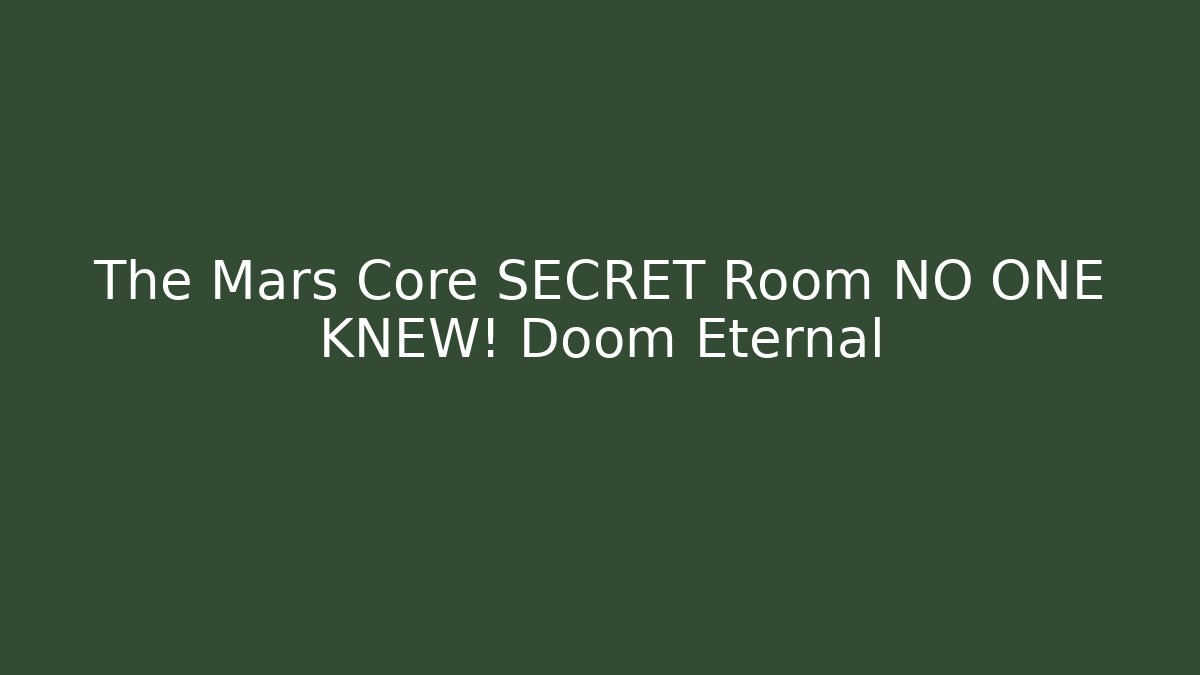 The Mars Core SECRET Room NO ONE KNEW! Doom Eternal