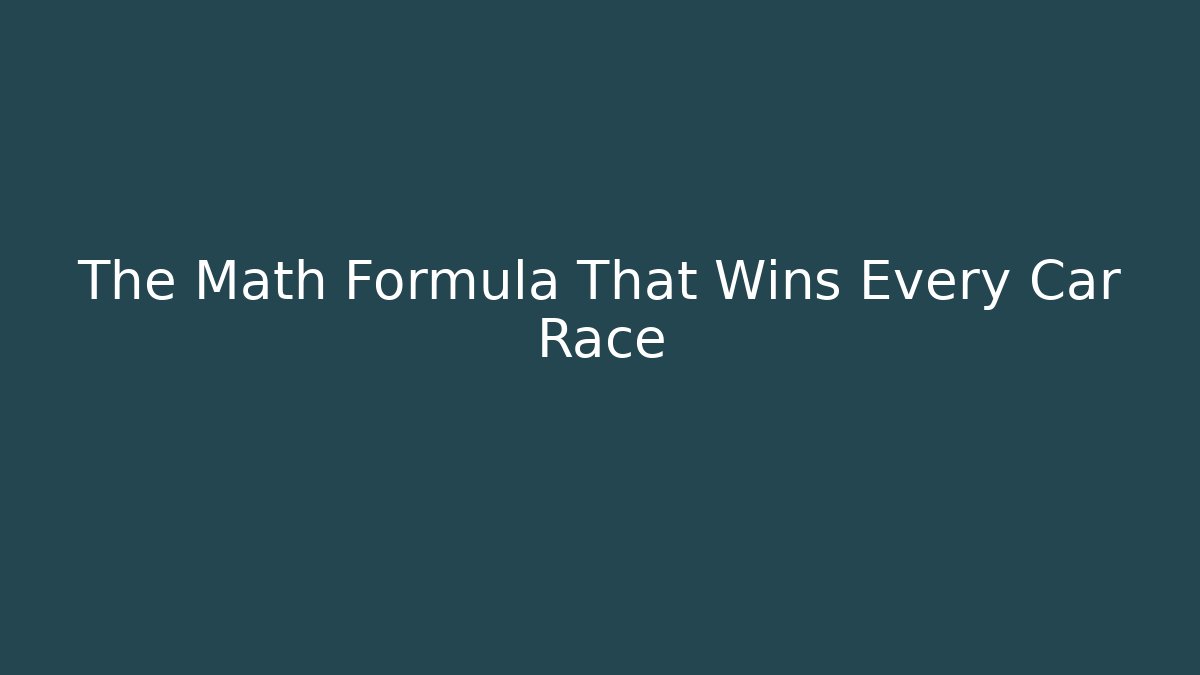 The Math Formula That Wins Every Car Race - The Family Holidays